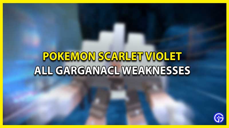 All Garganacl Weaknesses in Pokemon Scarlet & Violet