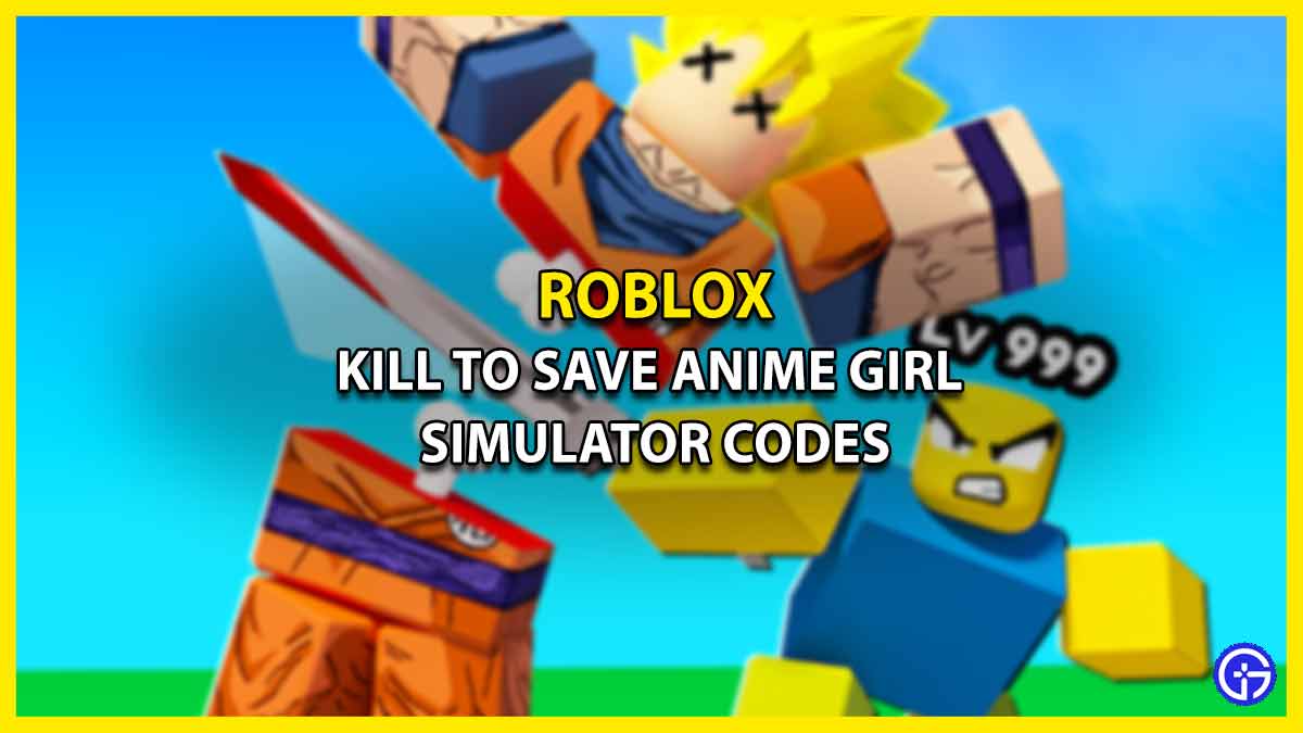 Kill To Save Anime Girl Simulator Codes Roblox Free Rewards