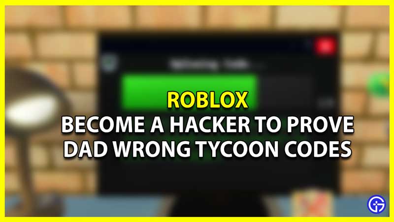 Become A Hacker To Prove Dad Wrong Tycoon Codes - Roblox