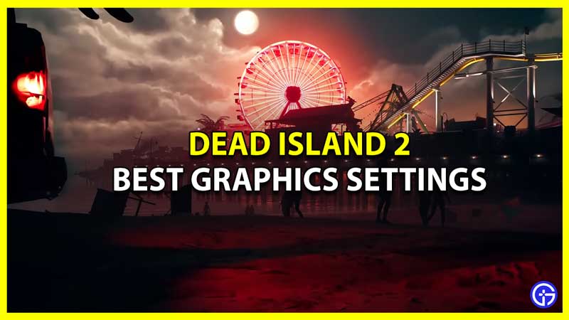 Dead Island 2 best graphics settings on PS5, PS4, PS4 Pro