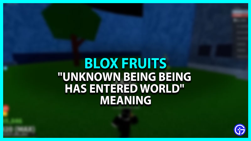 Blox Fruits: "Unknown Being Being Has Entered World"