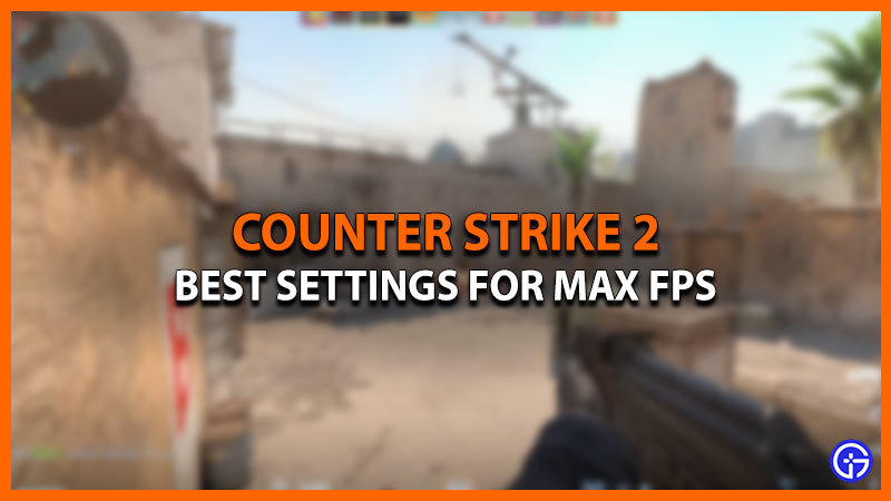 Best Settings for Max FPS in Counter Strike 2