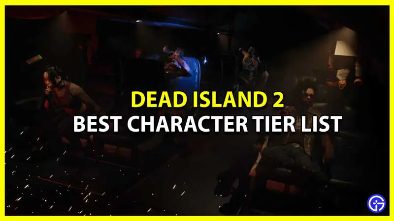 Dead Island 2 Character Tier List - Best Slayers Ranked