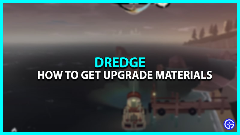 How to Obtain Upgrade Materials in Dredge