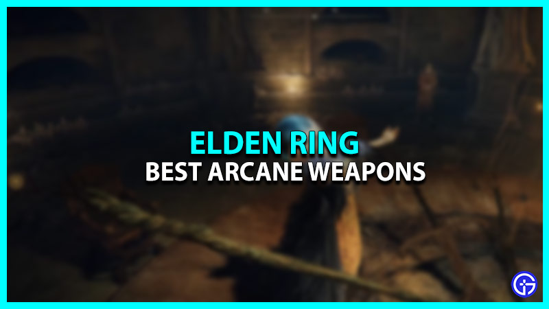 Elden Ring Best Arcane Weapons To Try