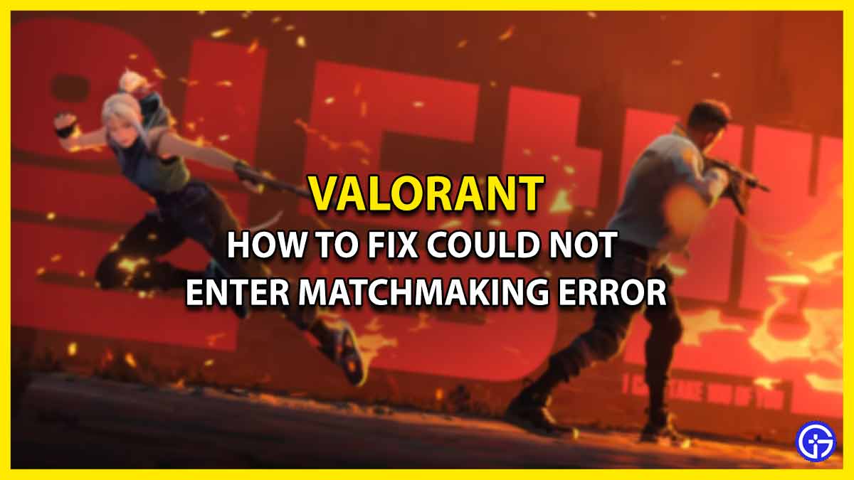 How to Remove Could Not Enter Matchmaking Error in Valorant