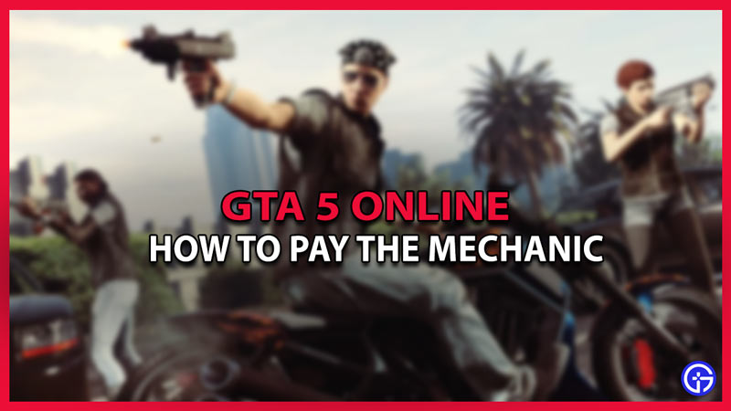GTA 5 online how to pay the mechanic