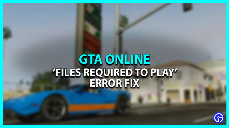 How to Fix the 'Files Required to Play Could not be Downloaded' Error in GTA Online