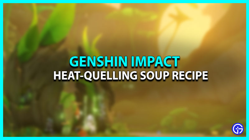 How to Make a Heat-Quelling Soup in Genshin Impact (Recipe)