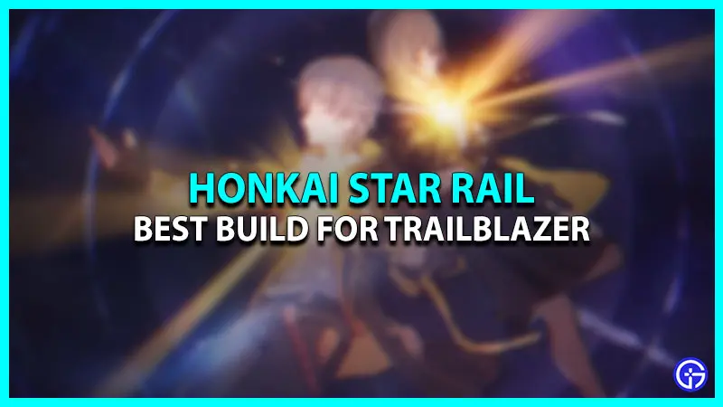 Best Honkai Star Rail Trailblazer Build
