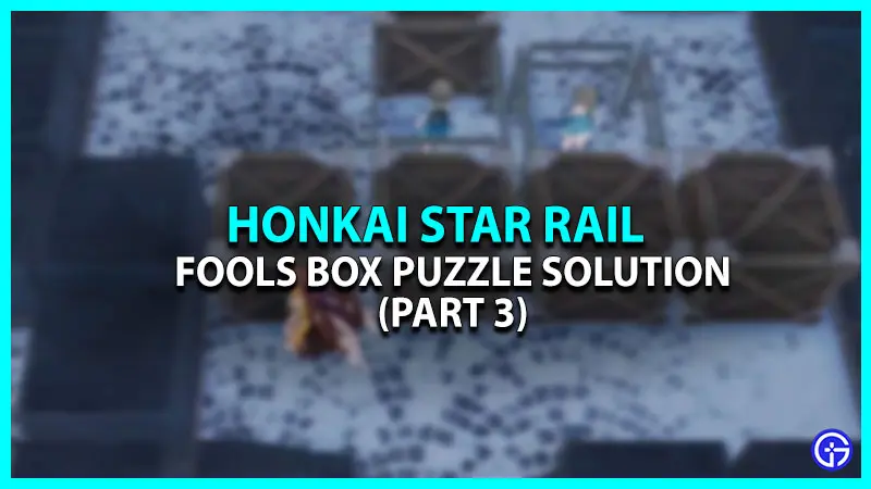 How to Solve Fools Box Puzzle in Honkai Star Rail