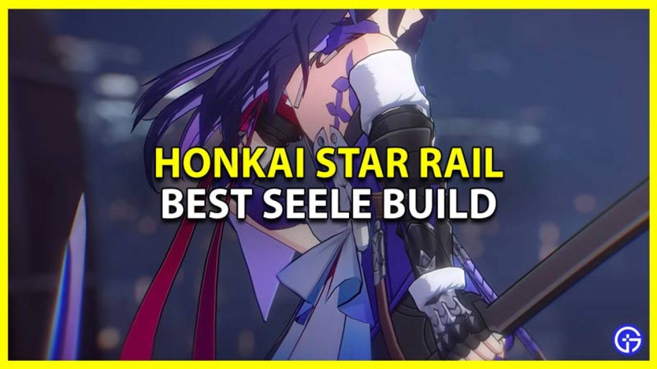 Honkai: Star Rail Seele Build - zilliongamer