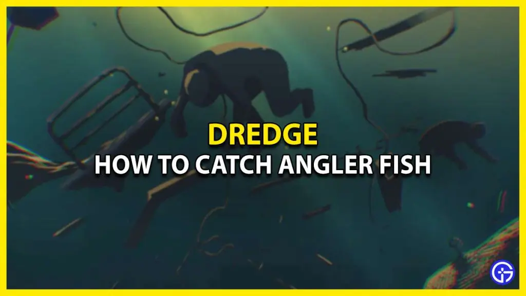 Where Can I Find & Catch Angler Fish in Dredge (Exact Location)