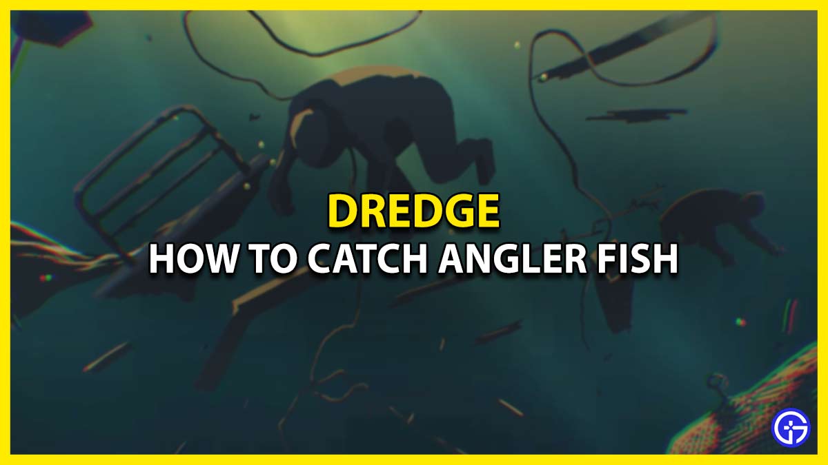 Where Can I Find & Catch Angler Fish in Dredge (Exact Location)