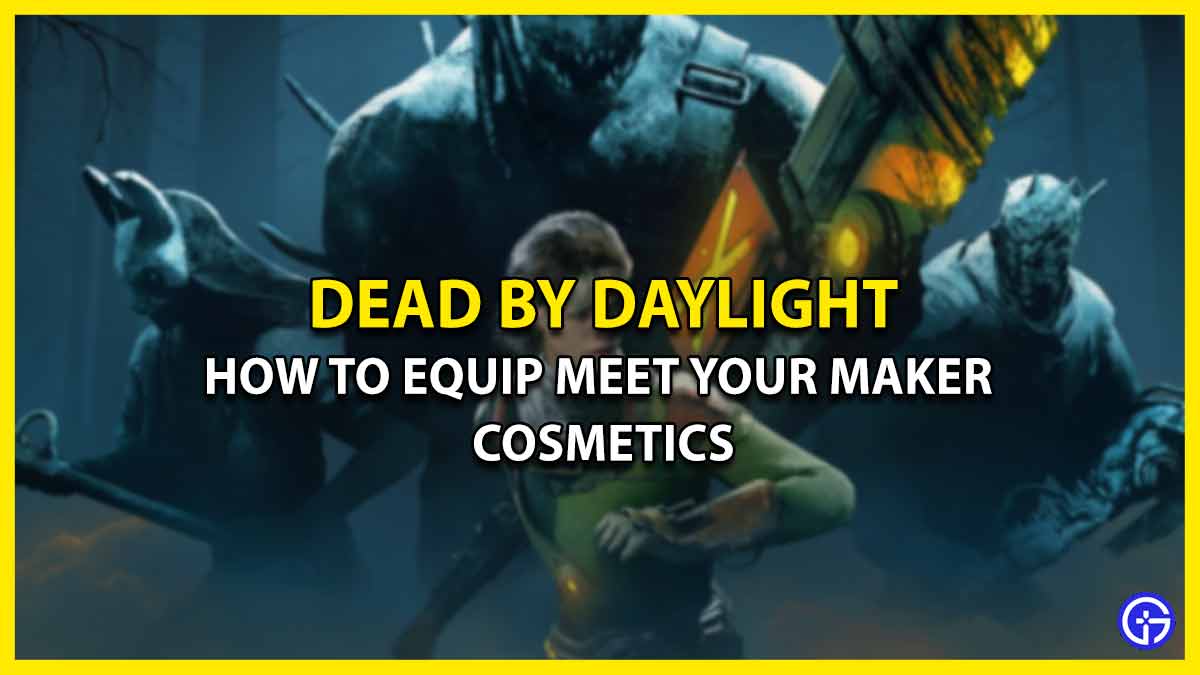 How To Equip Meet Your Maker Cosmetics In Dead By Daylight