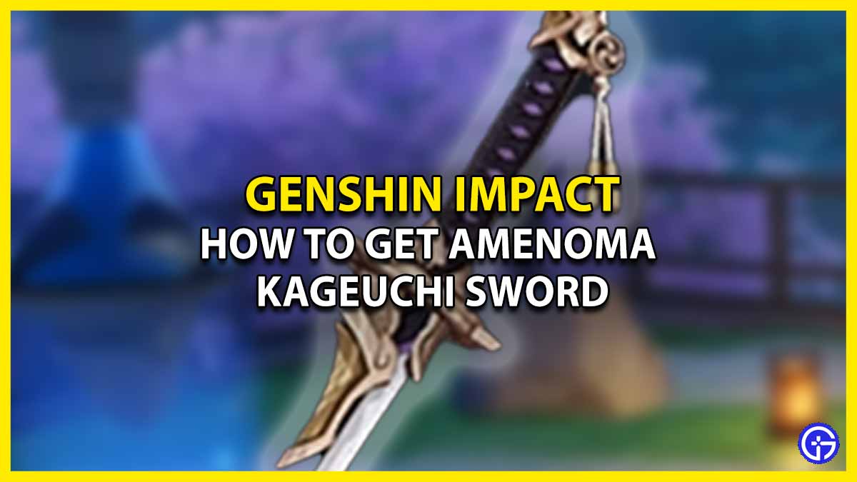 How To Get Amenoma Kageuchi Sword In Genshin Impact