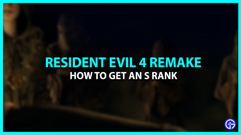How To Get An S Rank In Resident Evil 4 Remake