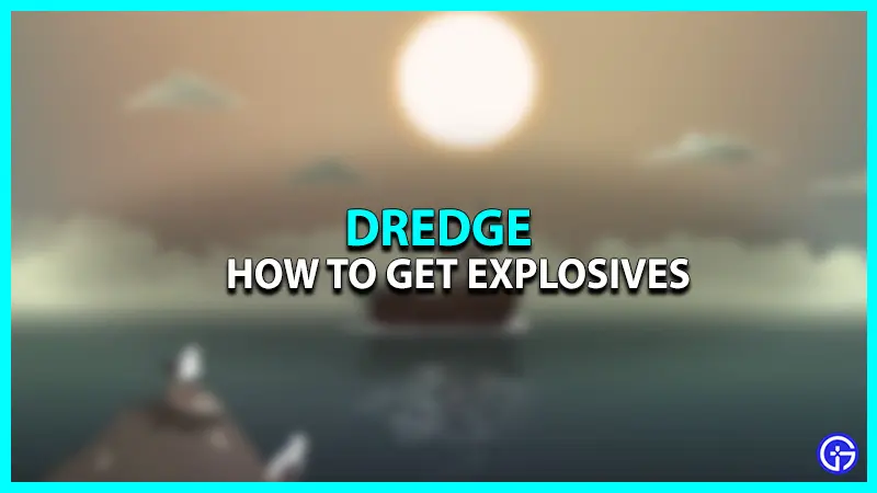 How to Get Explosives in Dredge