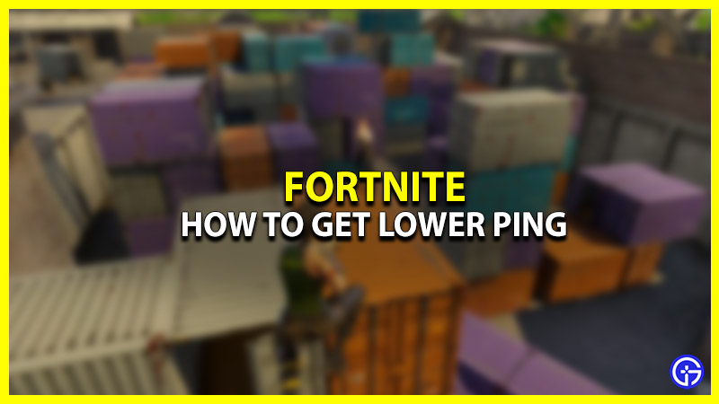 How to Get Lower Ping Rates Fortnite
