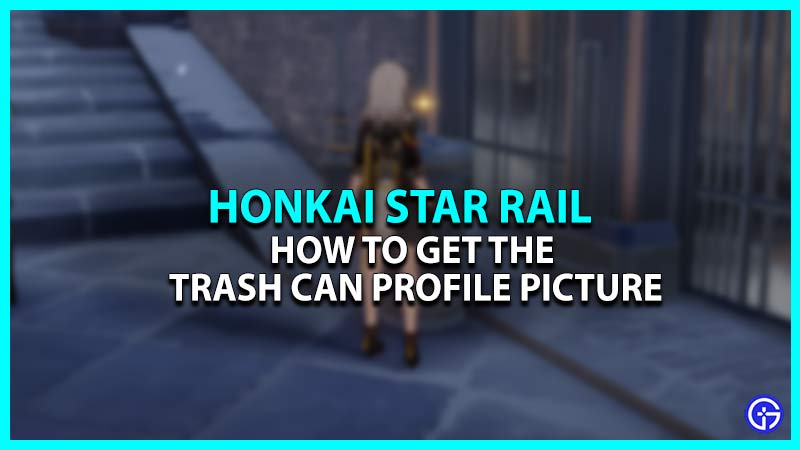 How to Get the Trash Can Player Icon in Honkai Star Rail