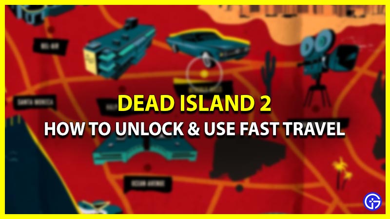 How To Fast Travel To Different Locations On Map In Dead Island 2