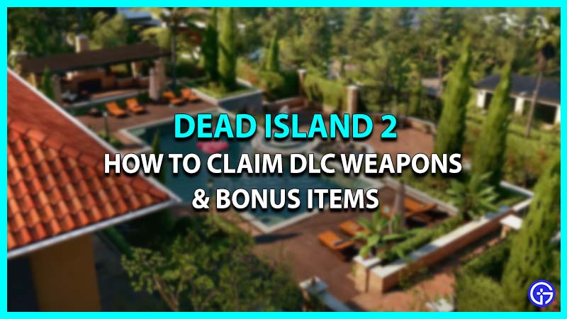 How To Claim DLC Pack Weapons & Bonus Items In Dead Island 2