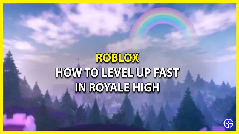 How to Farm XP & Level Up Fast in Royale High