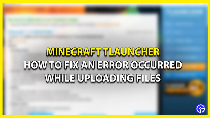 How to Fix An Error Occurred While Uploading Files in Minecraft TLauncher