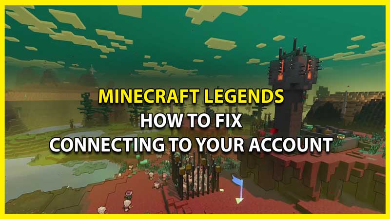 How to Fix Connecting to your Account Error in Minecraft Legends