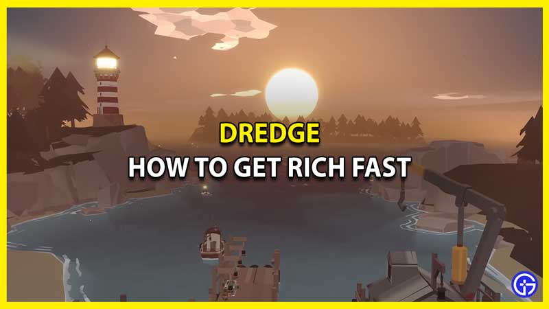 How to Make Money & Get Rich Fast in Dredge