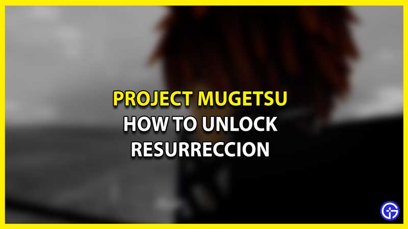 How to Unlock Resurreccion in Project Mugetsu