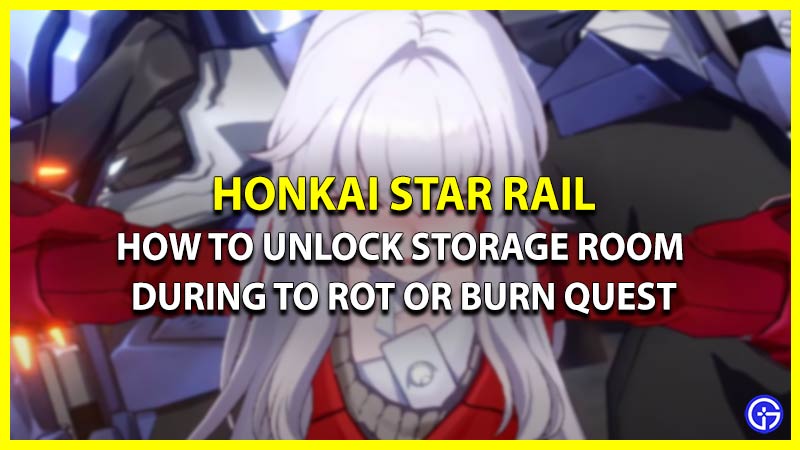 How to Unlock Storage Room Gate in Honkai Star Rail - To Rot or Burn Quest Guide