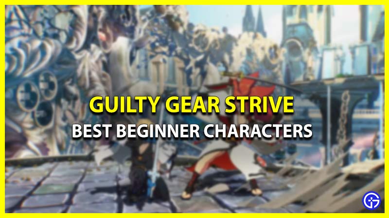 best beginner characters guilty gear strive