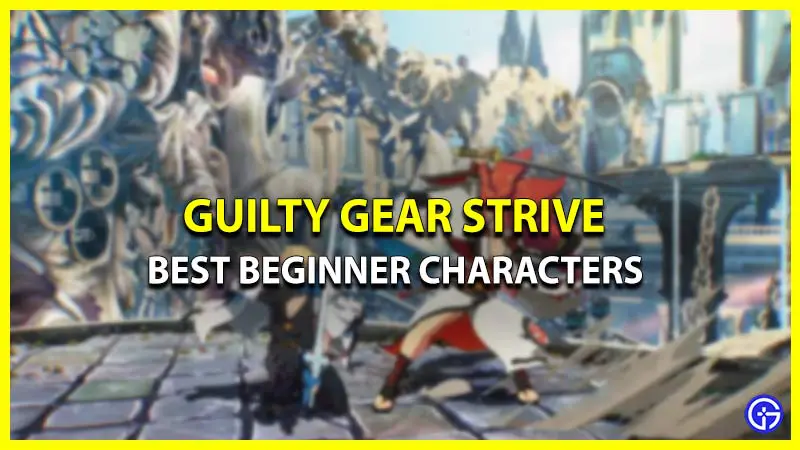 best beginner characters guilty gear strive