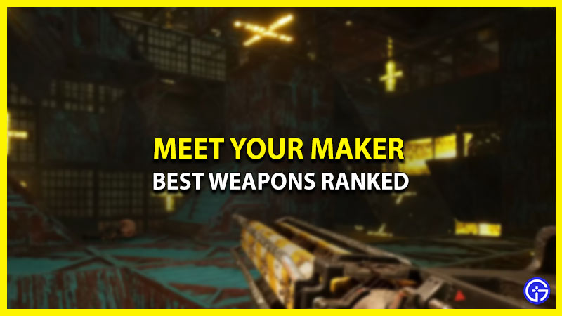 best weapons meet your maker