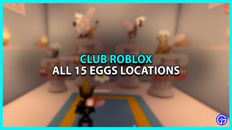 Club Roblox Egg Locations
