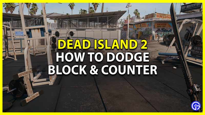 dead island 2 dodge block and counter