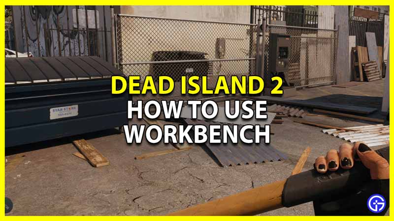 dead island 2 workbench