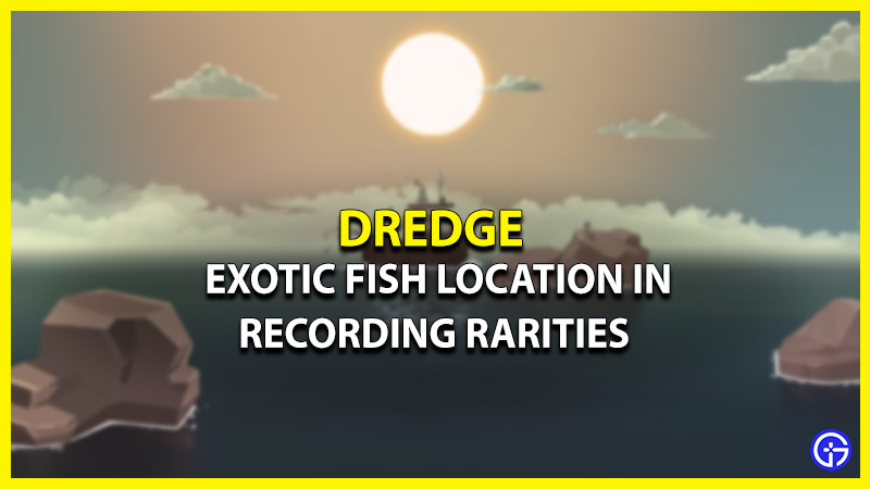 dredge exotic fish recording rarities quest