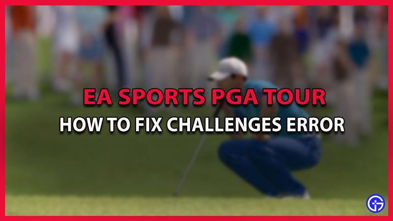 ea sports pga tour how to fix challenges error