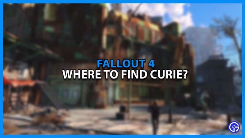 fallout 4 where to find curie in