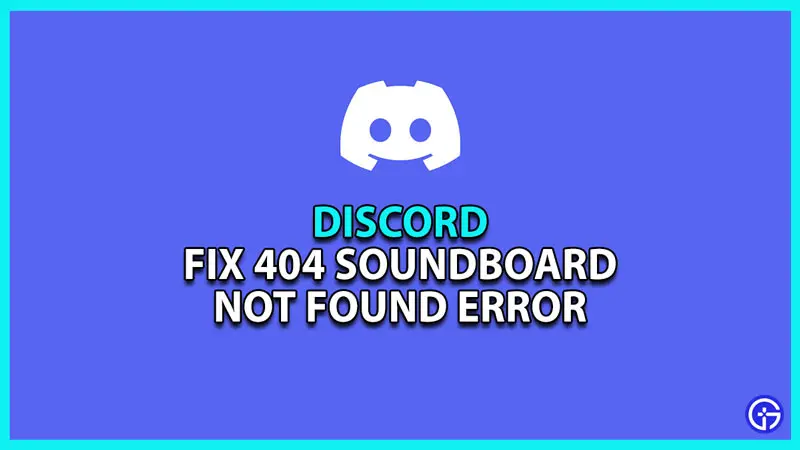 how to fix 404 Discord soundboard not found error