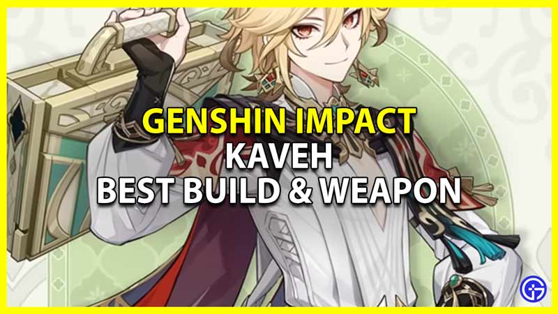 best kaveh build and weapons in genshin impact