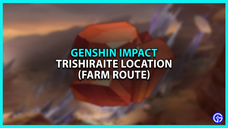 Genshin Impact where to get Trishiraite