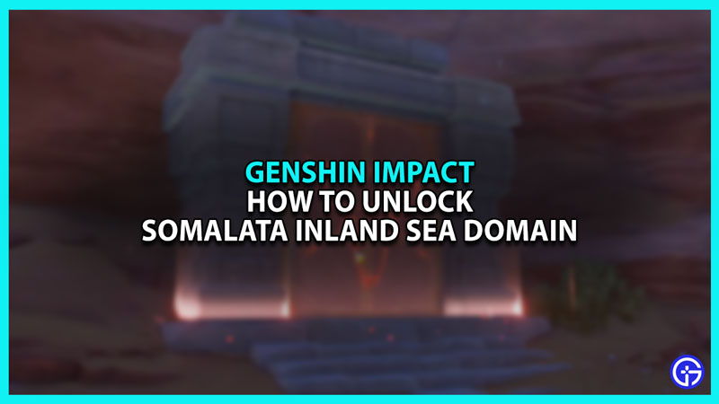 How to Unlock Somalata Inland Sea Domain in Genshin Impact