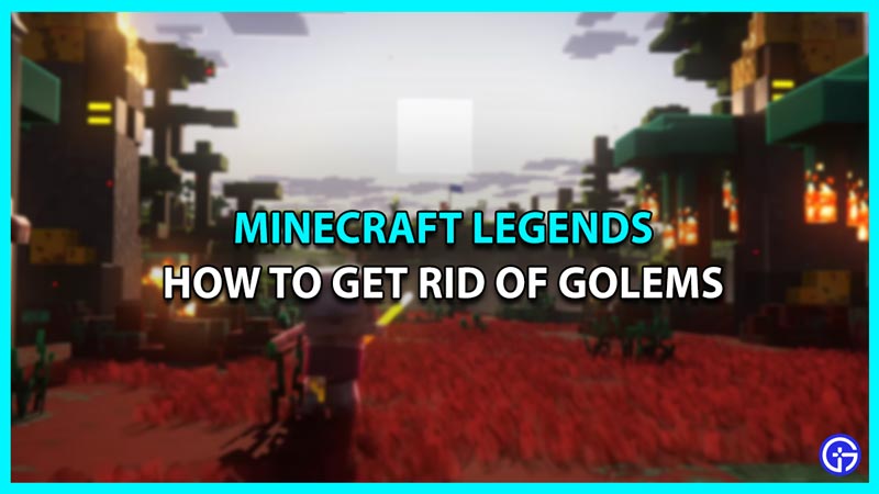 get rid despawn golems minecraft legends
