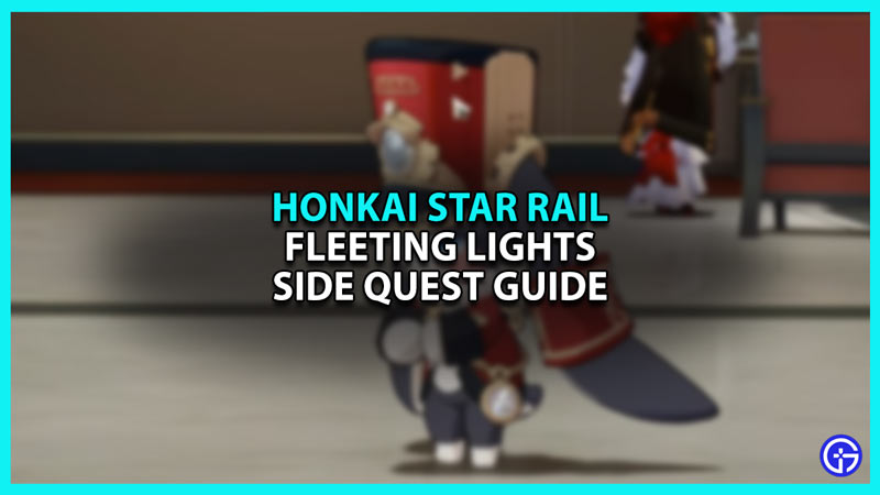 How to Complete Fleeting lights quest in Honkai Star Rail