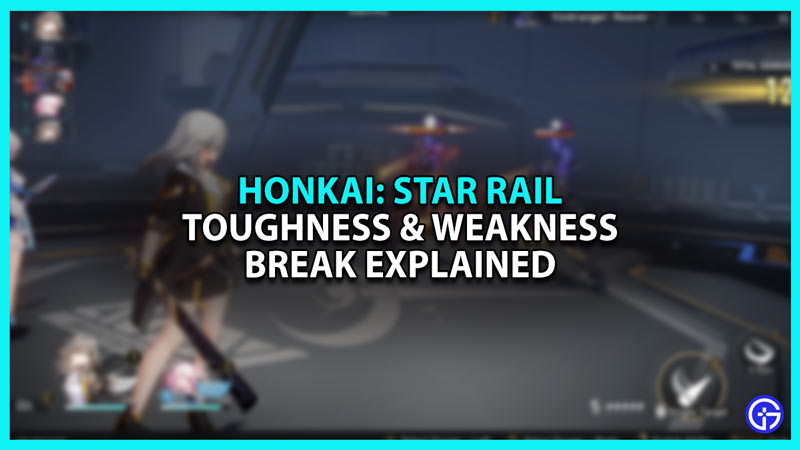 Toughness and Weakness Break explained in Honkai Star Rail