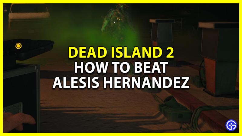 dead island 2 defeat alesis hernandez