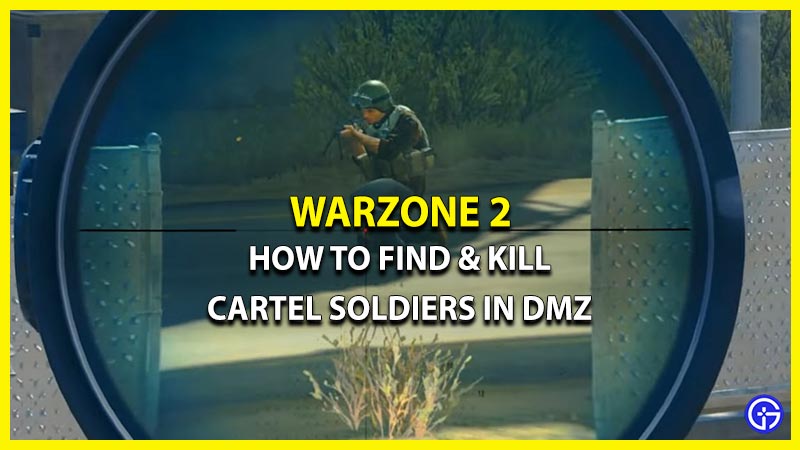how to find and kill cartel soldiers in dmz